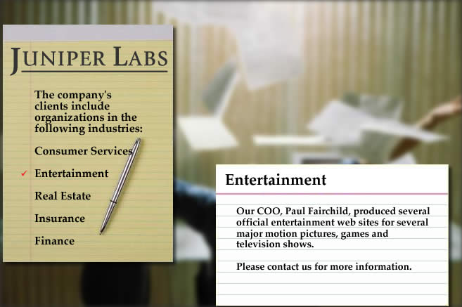 Our COO, Paul Fairchild, produced several official entertainment web sites for several major motion pictures, games and television shows.  Please contact us for more information.